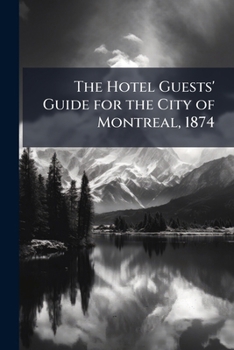 The Hotel guests' guide for the city of Montreal, 1874