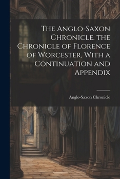 Paperback The Anglo-Saxon Chronicle. the Chronicle of Florence of Worcester, With a Continuation and Appendix Book