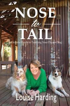 Paperback Nose to Tail: A Holistic Guide to Training Your Dream Dog Book