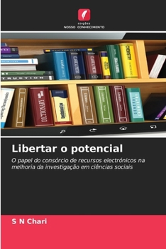 Libertar o potencial: O papel do consórcio de recursos electrónicos na melhoria da investigação em ciências sociais (Portuguese Edition)