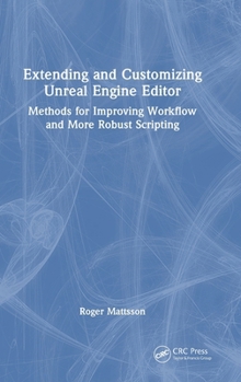 Hardcover Extending and Customizing Unreal Engine Editor: Methods for Improving Workflow and More Robust Scripting Book