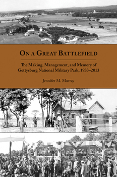 Paperback On a Great Battlefield: The Making, Management, and Memory of Gettysburg National Military Park, 1933-2013 Book
