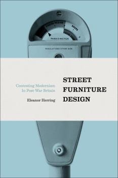 Hardcover Street Furniture Design: Contesting Modernism in Post-War Britain Book