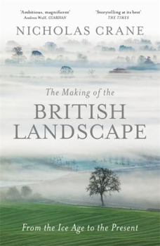 Hardcover The Making Of The British Landscape: From the Ice Age to the Present Book
