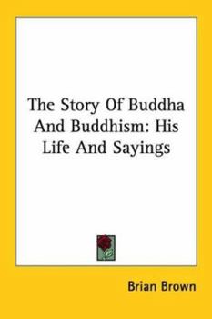 Paperback The Story of Buddha and Buddhism: His Life and Sayings Book