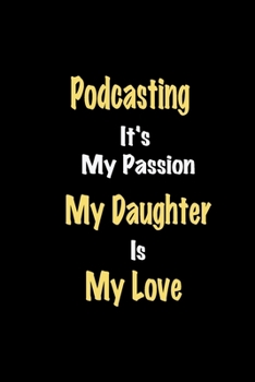 Paperback Podcasting It's My Passion My Daughter Is My Love journal: Lined notebook / Podcasting Funny quote / Podcasting Journal Gift / Podcasting NoteBook, Po Book