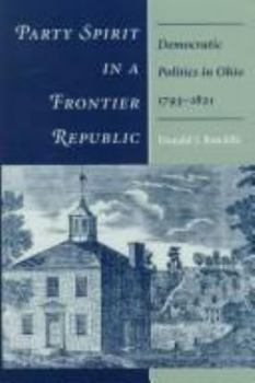 Paperback Party Spirit in a Frontier Republic: Democratic Politics in Ohio, 1793-1821 Book