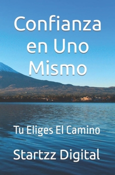 Paperback Confianza en Uno Mismo: Tu Eliges El Camino [Spanish] Book