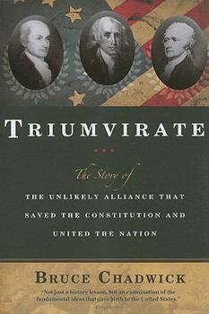 Paperback Triumvirate: The Story of the Unlikely Alliance That Saved the Constitution and United the Nation Book