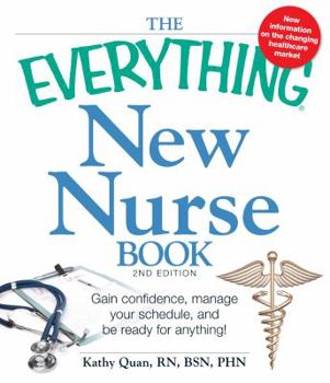 Paperback The Everything New Nurse Book, 2nd Edition: Gain confidence, manage your schedule, and be ready for anything! Book