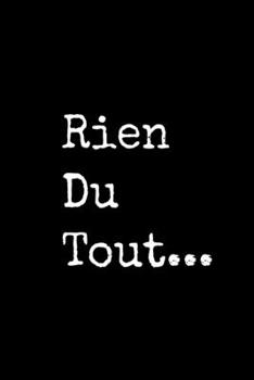 Rien du tout : Carnet De Notes: Ou Journal Intime | Cadeau original pour homme femme papa maman garçon fille sœur frère Anniversaire Noël | l'idée est ... Format (15.24 x 22.86 cm) (French Edition)
