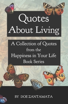 Paperback Quotes About Living: Quotes from the Happiness in Your Life Book Series Book