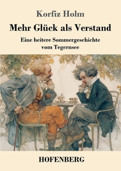 Mehr Glück als Verstand: Eine heitere Sommergeschichte vom Tegernsee