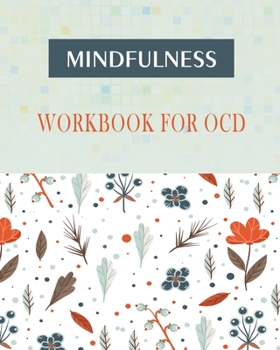Paperback Mindfulness Workbook for OCD: A Guide to Overcoming OCD Using Cognitive and Mindfulness Behavioral Therapy Book