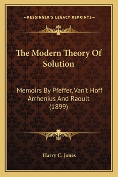 Paperback The Modern Theory Of Solution: Memoirs By Pfeffer, Van't Hoff Arrhenius And Raoult (1899) Book