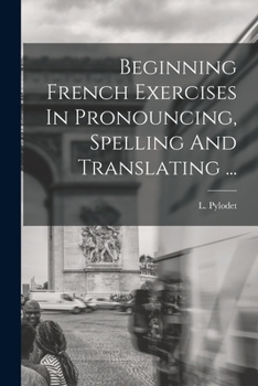 Paperback Beginning French Exercises In Pronouncing, Spelling And Translating ... [French] Book