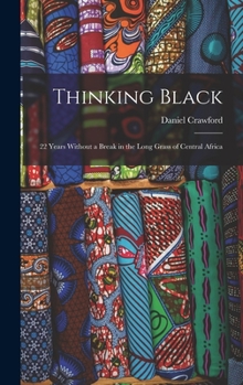 Hardcover Thinking Black: 22 Years Without a Break in the Long Grass of Central Africa Book