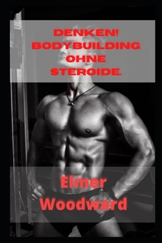 Paperback Denken! Bodybuilding ohne Steroide: Bodybuilding F?r Drogenfreie Und Genetisch Typisch Book