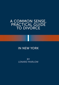 Hardcover A Common Sense, Practical Guide to Divorce in New York Book