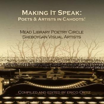 Paperback Making It Speak: Poets & Artists in Cahoots! Book