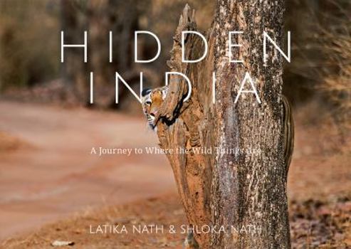 Hardcover Hidden India: A Journey to Where the Wild Things Are Book