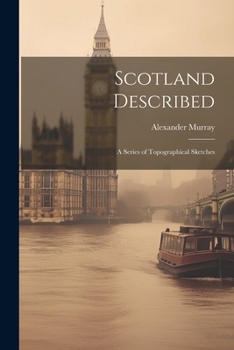 Paperback Scotland Described: A Series of Topographical Sketches Book