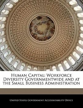 Paperback Human Capital: Workforce Diversity Governmentwide and at the Small Business Administration Book