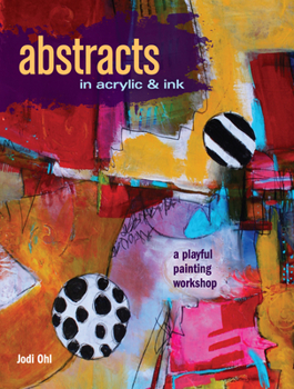 Paperback Abstracts in Acrylic and Ink: A Playful Painting Workshop Book