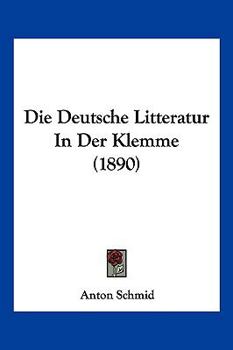 Paperback Die Deutsche Litteratur In Der Klemme (1890) [German] Book