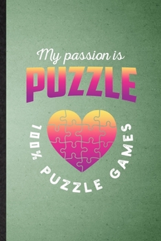 Paperback My Passion Is Puzzle 100% Puzzle Games: Lined Notebook For Board Game Player. Funny Ruled Journal For Puzzle Lover Fan Team. Unique Student Teacher Bl Book