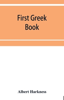 Paperback First Greek book; comprising an outline of the forms and inflections of the language, a complete analytical syntax, and an introductory Greek reader. Book