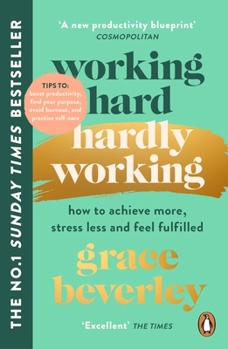 Paperback Working Hard, Hardly Working: How to achieve more, stress less and feel fulfilled: THE #1 SUNDAY TIMES BESTSELLER Book