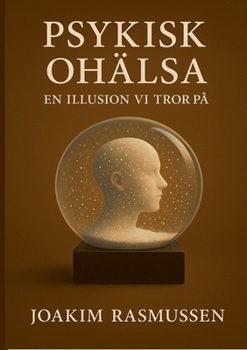 Paperback Psykisk Ohälsa: En illusion vi tror på [Swedish] Book