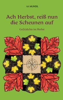Ach Herbst, reiß nun die Scheunen auf: Ge(h)dichte im Herbst (German Edition)