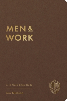 Paperback Men and Work: A 10-Week Bible Study (Act Like Men Bible Studies) Book