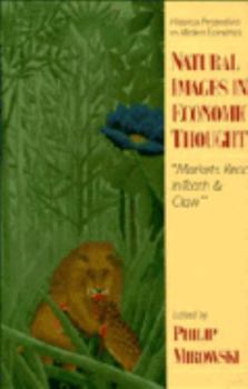 Hardcover Natural Images in Economic Thought: Markets Read in Tooth and Claw Book