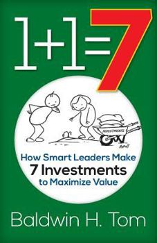 Paperback 1+1=7: How Smart Leaders Make 7 Investments to Maximize Value Book