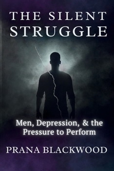 Paperback The Silent Struggle: Men, Depression, & the Pressure to Perform Book
