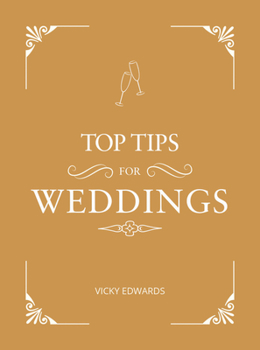 Hardcover Top Tips for Weddings: A Beginner's Guide to Planning Your Dream Wedding Book