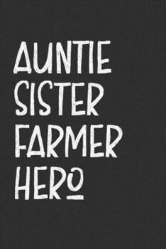 Paperback Aunt Sister Farmer Hero: Auntie Journal, Diary, Notebook or Gift for Auntie Book