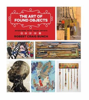 The Art of Found Objects: Interviews with Texas Artists - Book  of the Joe and Betty Moore Texas Art Series