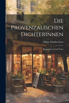 Die Provenzalischen Dichterinnen: Biographieen Und Texte