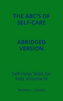 Paperback Self Help Skills for Kids - Volume IV - Abridged: ABC's for Self Care Book