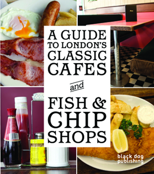 A Guide to London's Classic Cafes and Fish and Chip Shops