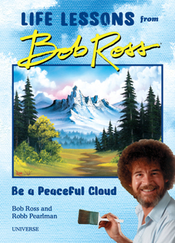 Hardcover Be a Peaceful Cloud and Other Life Lessons from Bob Ross Book