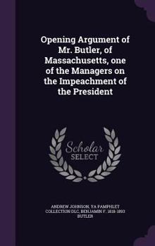 Hardcover Opening Argument of Mr. Butler, of Massachusetts, one of the Managers on the Impeachment of the President Book