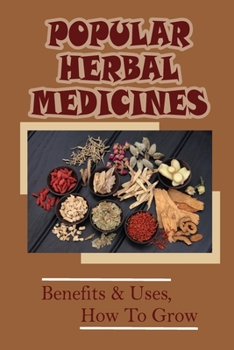 Popular Herbal Medicines: Benefits & Uses, How To Grow: Wild Herbs Useful For Modern Problems