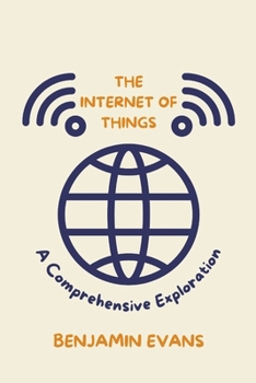 The Internet of Things: A Comprehensive Exploration (Tech Insights)