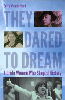 Hardcover They Dared to Dream: Florida Women Who Shaped History Book