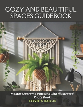 Paperback Cozy and Beautiful Spaces Guidebook: Master Macrame Patterns with Illustrated Knots Book